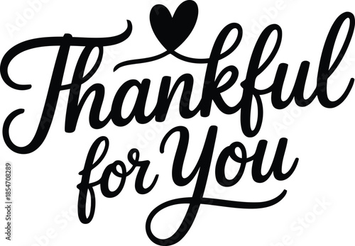 Bold black script lettering declares Thankful for You with a solid black heart detail on a clear white background