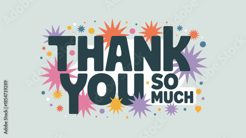 An enthusiastic thank you so much message with various starburst shapes on a soft grey blue background