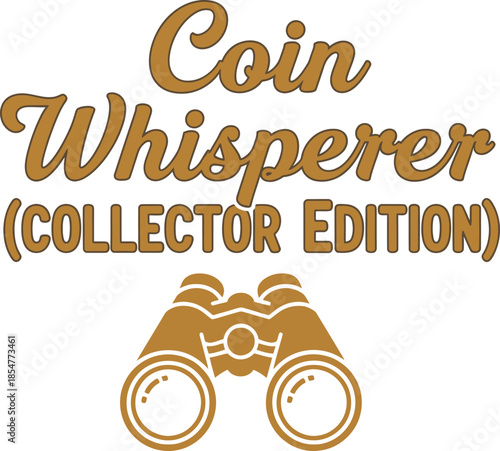 Coin Whisperer Collector Edition typography vector design black gold binocular icon graphic for t-shirt apparel sticker hobbyist merchandise print creative layout   cut