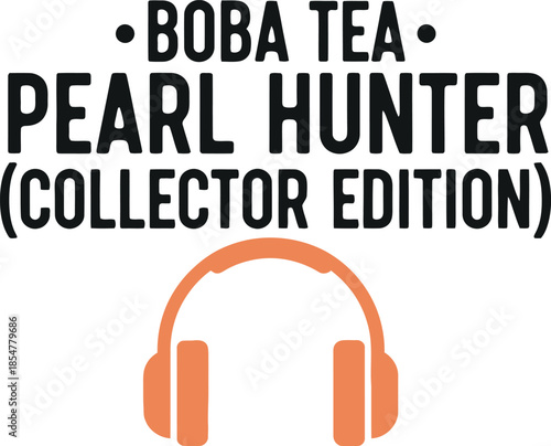 Boba Tea Pearl Hunter Collector Edition typography vector design black orange graphic for t-shirt apparel sticker beverage merchandise print creative layout   cut file