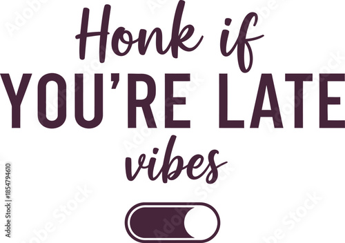 Honk if You're Late vibes typography vector design purple black graphic for t-shirt apparel sticker humor merchandise print creative layout   cut file silhouette cricut