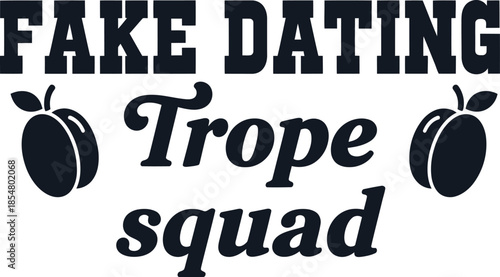 Fake Dating Trope squad typography vector design black white graphic on transparent background for romance reader t-shirt apparel sticker merchandise print creative layout  