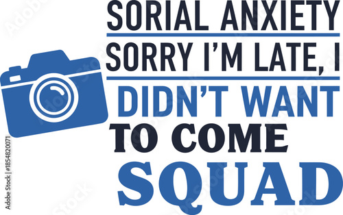 Social Anxiety Sorry I'm Late I Didn't Want to Come Squad vector typography design black white blue on transparent background for humor apparel t-shirt sticker svg