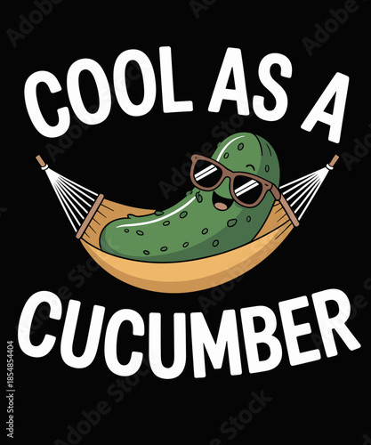 Cool as a cucumber pickle cucumber lovers funny cucumber