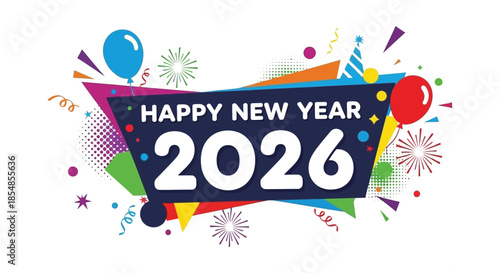 Colorful new year celebration design featuring balloons fireworks and the year two thousand twenty six