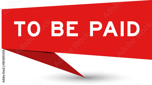 Red color speech banner with word to be paid on white background