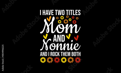 I have two titles mom and nonnie t-shirt Printable Design Cut File for Cricut and Silhouette
