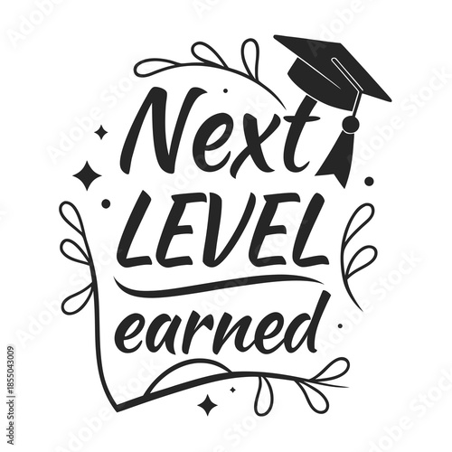 Clean and expressive black and white typography design featuring 'Next Level Earned,' adorned with a graduation cap and decorative flourishes, symbolizing academic achievement