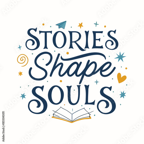 Stories Shape Souls Inspirational Typography Design Celebrating the Power of Narrative and Reading