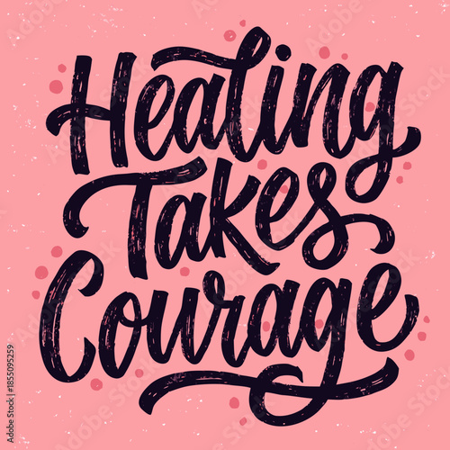 Calming and expressive typography design featuring an inspiring message about the courage required for personal healing and growth
