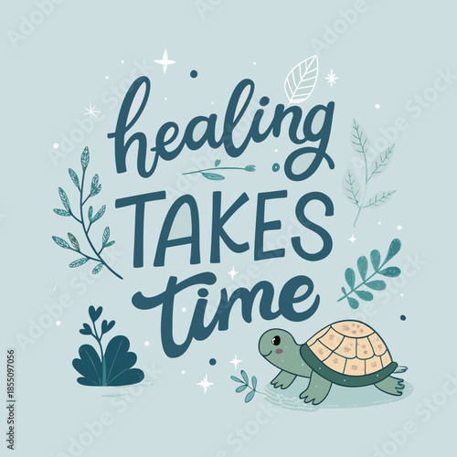 Creative calligraphy artwork that says 'healing takes time' accompanied by a cute turtle and botanical elements on a light blue background