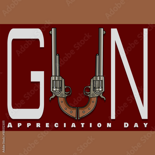 The word "GUN" with the letter "U" is formed by two vintage style revolvers reflected on a maroon background. Gun Appreciation Day, January 19th. Be wise in using firearms.