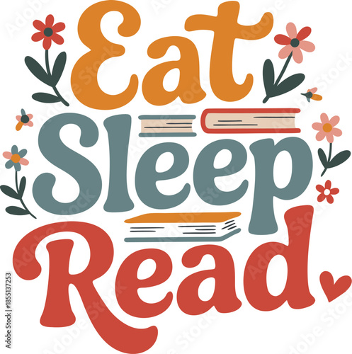 Eat Sleep Read - Books and Flowers Design" T-Shirt Design