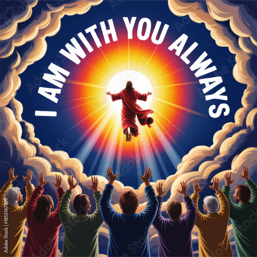 Jesus ascension illustration with worshippers and inspirational I Am With You Always Bible quote, Christian faith hope sunrise sky