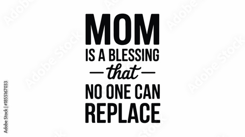 Mom is a blessing that no one can replace, celebrating a mother's unique love Vector