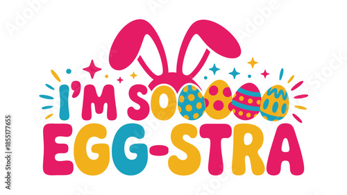 Wallpaper Mural I'm soo egg-stra: a humorous and colorful easter bunny pun design for the holiday season Vector Torontodigital.ca