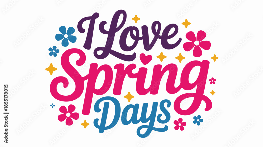 Fototapeta premium I love spring days: a vibrant and cheerful typography design with flowers and stars Vector