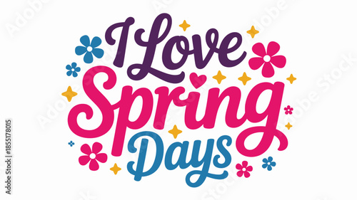 I love spring days: a vibrant and cheerful typography design with flowers and stars Vector