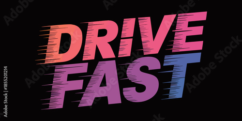 Drive Fast retro speed typography poster, colorful gradient racing text design on black background, dynamic motion lines graphic