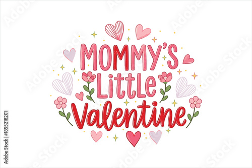 Colorful handwritten text Mommy's Little Valentine with hearts and flowers pink