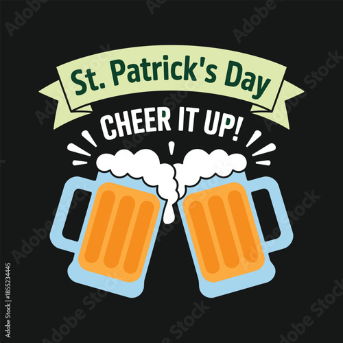 Two light blue beer mugs with orange liquid and white foam clinking together with green text St Patricks Day Cheer it up on a black background.