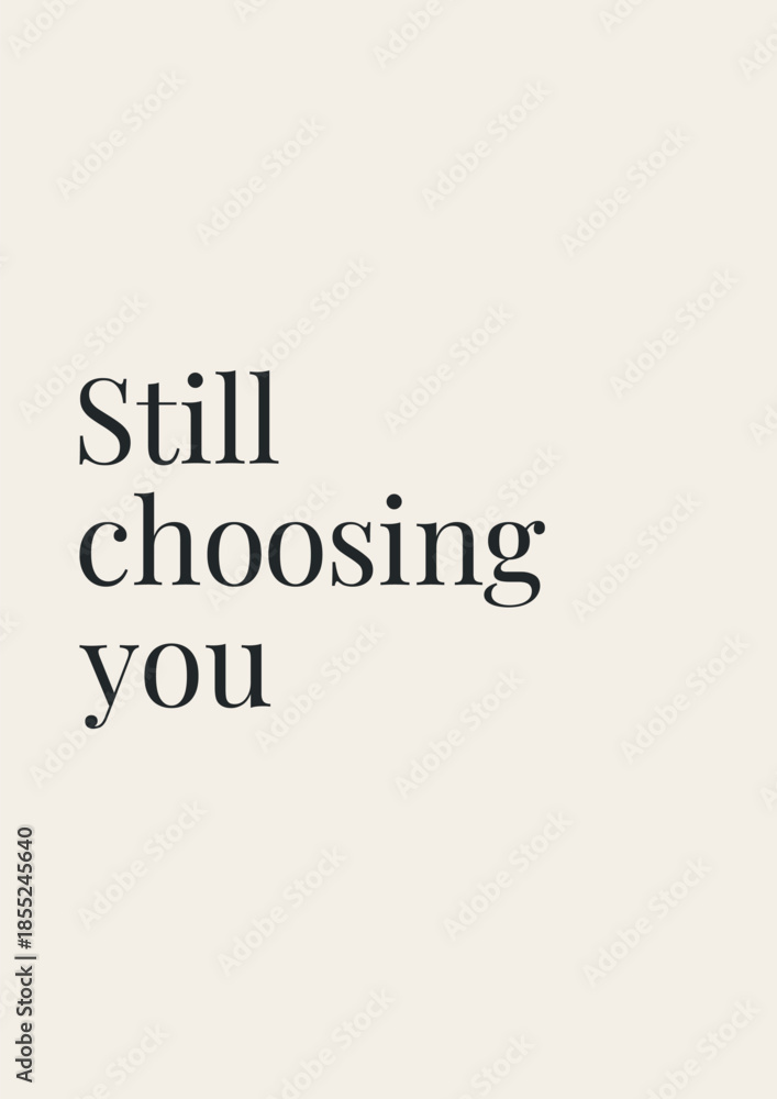Fototapeta premium Minimal Love Quote Poster Still Choosing You