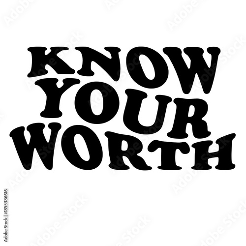In a striking minimalist graphic, the bold text KNOW YOUR WORTH stands out, conveying a powerful message of self-esteem and empowerment. vector illustration