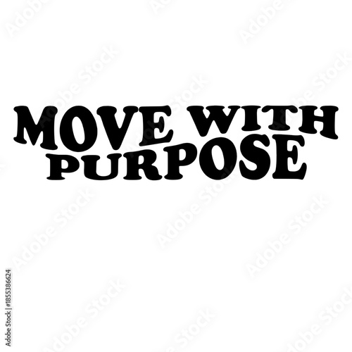 The words MOVE WITH PURPOSE stand out prominently, inviting viewers to embrace mindful action and intention in every endeavor. This image emphasizes the essence of direction. vector illustration