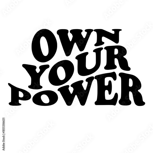 Bold typography spells out Own Your Power, a motivational message in a photorealistic illustration that captures the essence of self-assurance and empowerment. vector illustration