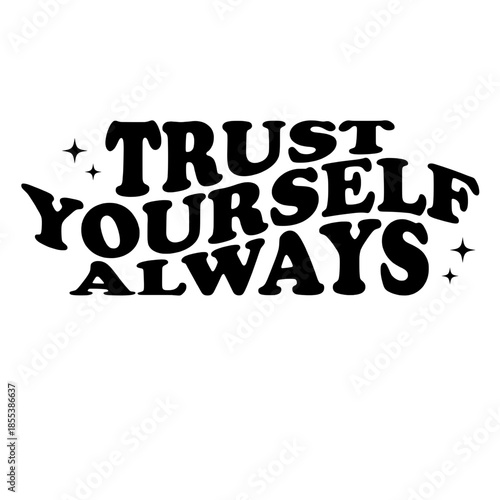 A bold declaration of self-belief, Trust Yourself Always stands as a motivational beacon. Set against a backdrop of twinkling stars. vector illustration