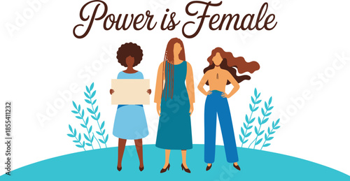 Three confident diverse women standing together with the inspiring message Power is Female in flat illustration style