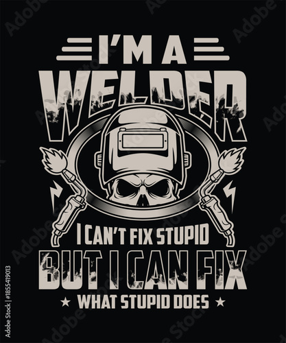 I cant fix stupid but I can weld it t shirt design