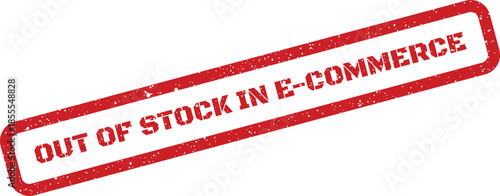 Prominent grunge red rubber stamp text Out of Stock in E commerce, signifying unavailable online retail products