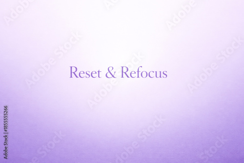 Horizontal Reset & Refocus quote in soft purple gradient with gentle glow, calming motivational typography for mental clarity, mindfulness practice, self-care content, wellness branding