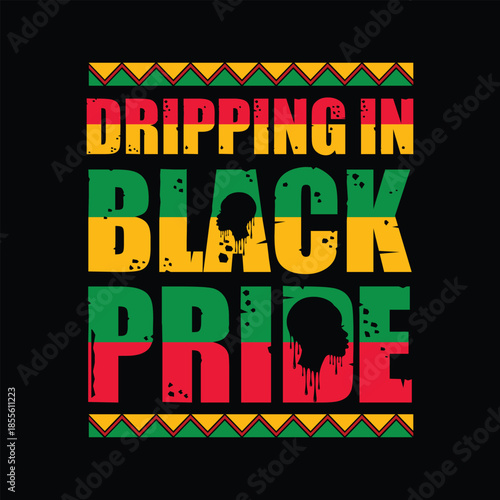Black history typography T Shirt design design Dripping in Black Pride