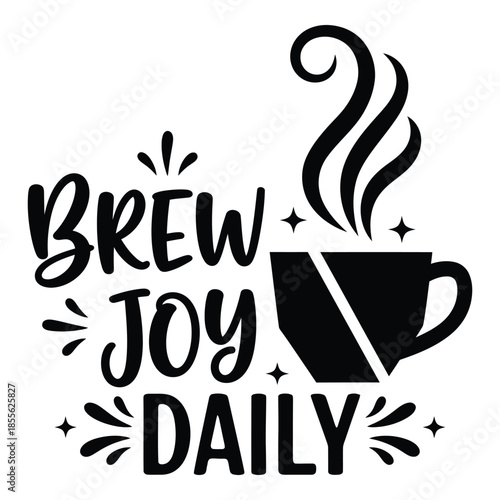 Hand drawn coffee cup illustration with steam and brew joy daily motivational quote design