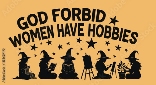 God Forbid Women Have Hobbies Feminist Art.