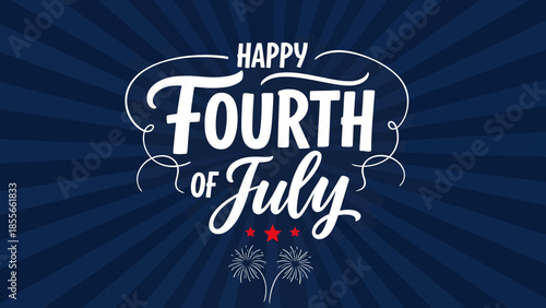 Happy Fourth of July typography design with fireworks accents on a blue radial starburst background