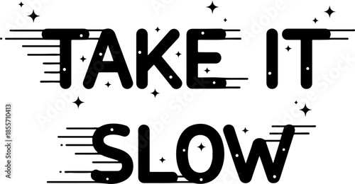 Minimalist typographic vector design featuring Take It Slow inspirational quote in bold black lettering with motion lines and sparkles for wellness and lifestyle concepts.