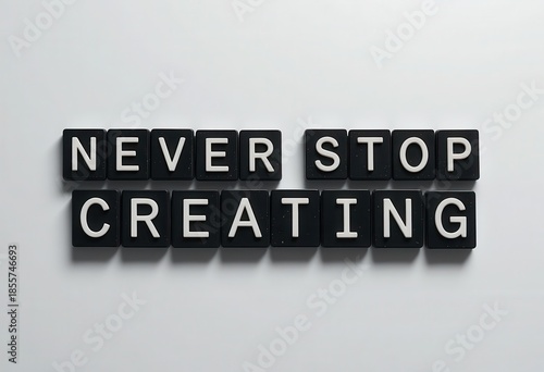 Inspirational Message for Creativity, Never Stop Creating in Modern Design