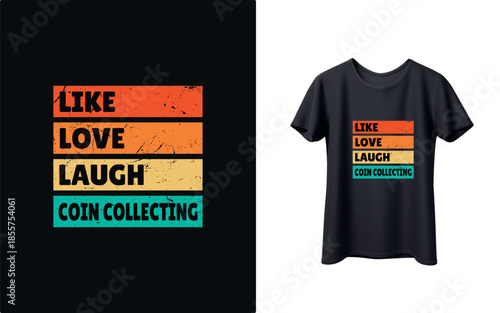 Vibrant coin collecting t-shirt design with LIKE LOVE LAUGH slogan
