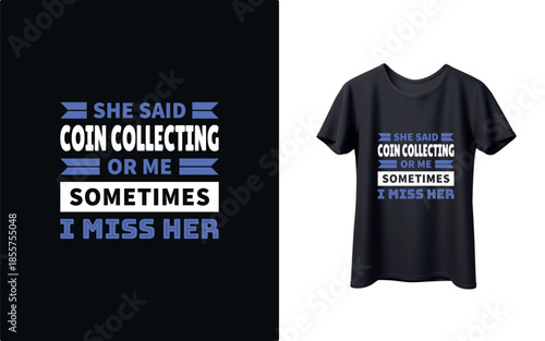 Funny coin collecting t-shirt with humorous quote