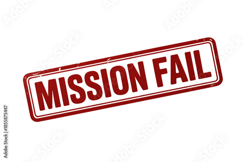 Mission Fail Stamp in Red Ink on White Background with Distressed Texture for Warning Label