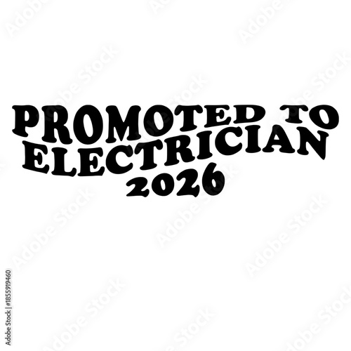 Typography design celebrates a professional milestone, conveying a message of advancement.  A bold and impactful graphic with the words Promoted to Electrician 2026. vector illustration