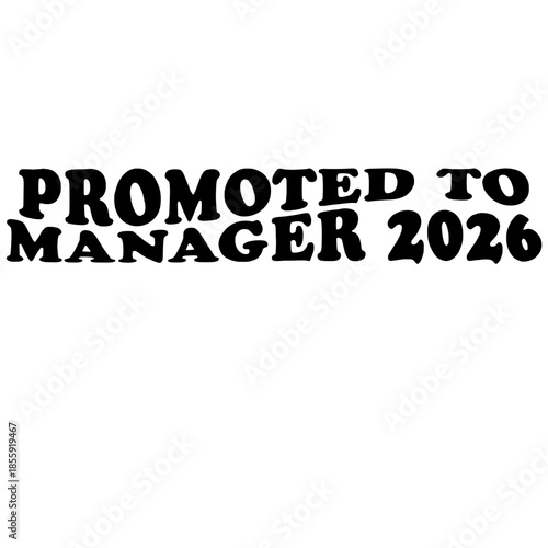 A motivational text graphic PROMOTED TO MANAGER 2026 boldly presented, creating a sense of aspiration and achievement for future. vector illustration