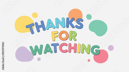 Colorful Thanks for Watching message with playful bubbly letters and abstract shapes, ideal for video outros and digital presentations as a vector illustration