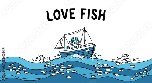 Nautical illustration of a blue fishing boat on rolling waves surrounded by a school of fish with love fish text at the top area.