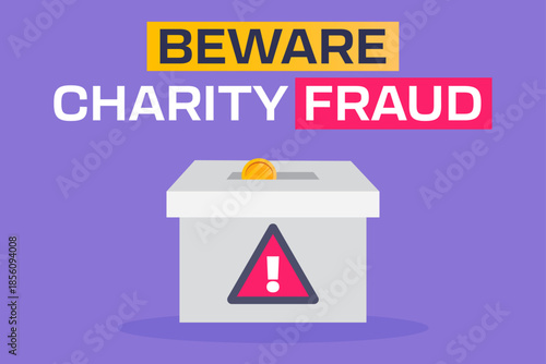 Beware charity fraud. A warning sign on a donation box. 
