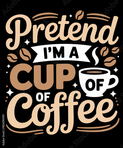 Pretend I'm A Cup Of Coffee Lazy Easy Halloween Costume