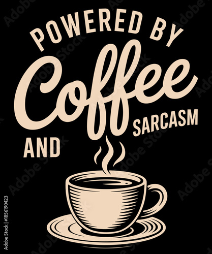 Powered By Coffee and Sarcasm Funny Coffee Lover